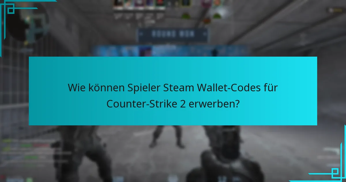 Wie können Spieler Steam Wallet-Codes für Counter-Strike 2 erwerben?