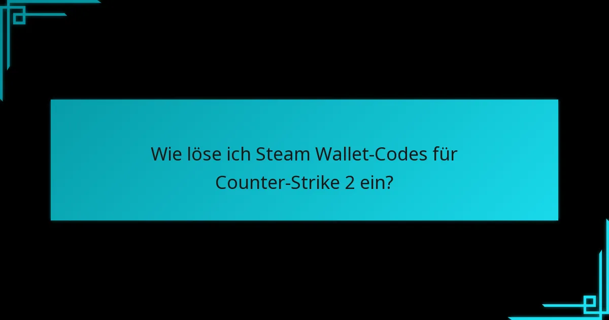 Welche Risiken sind mit dem Einlösen von Steam Wallet-Codes verbunden?