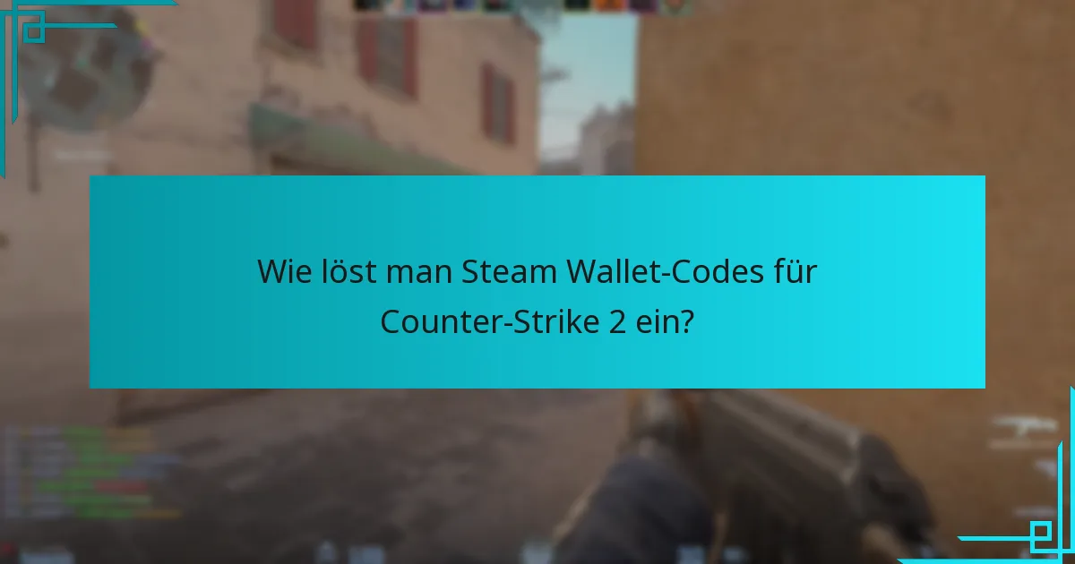 Wie löst man Steam Wallet-Codes für Counter-Strike 2 ein?