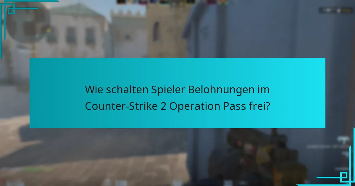 Wie schalten Spieler Belohnungen im Counter-Strike 2 Operation Pass frei?