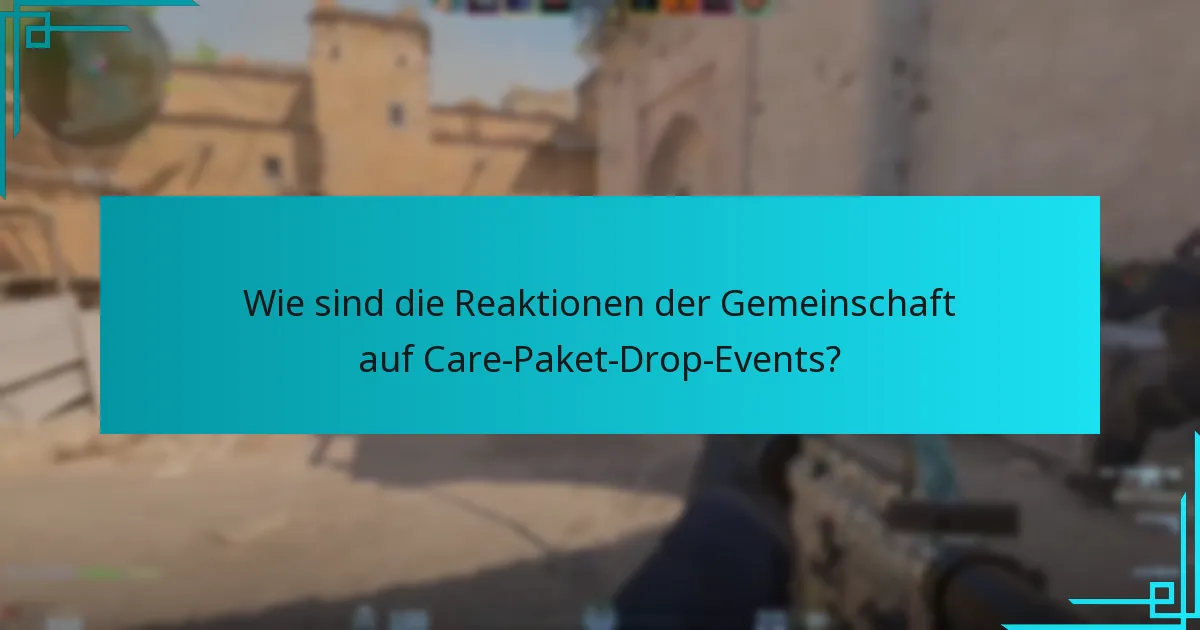 Wie sind die Reaktionen der Gemeinschaft auf Care-Paket-Drop-Events?