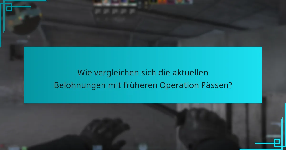 Wie vergleichen sich die aktuellen Belohnungen mit früheren Operation Pässen?