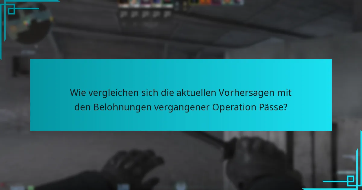 Wie vergleichen sich die aktuellen Vorhersagen mit den Belohnungen vergangener Operation Pässe?