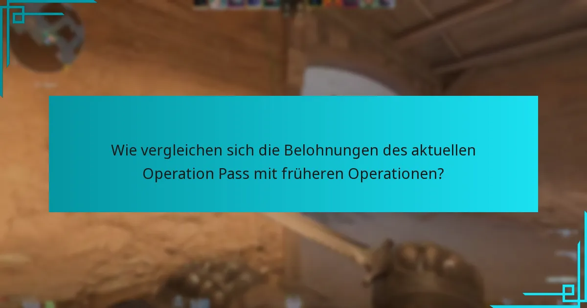 Wie vergleichen sich die Belohnungen des aktuellen Operation Pass mit früheren Operationen?