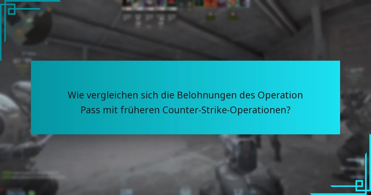 Wie vergleichen sich die Belohnungen des Operation Pass mit früheren Counter-Strike-Operationen?