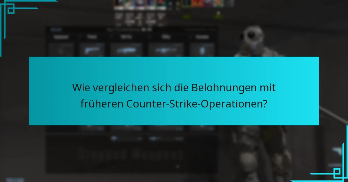 Wie vergleichen sich die Belohnungen mit früheren Counter-Strike-Operationen?