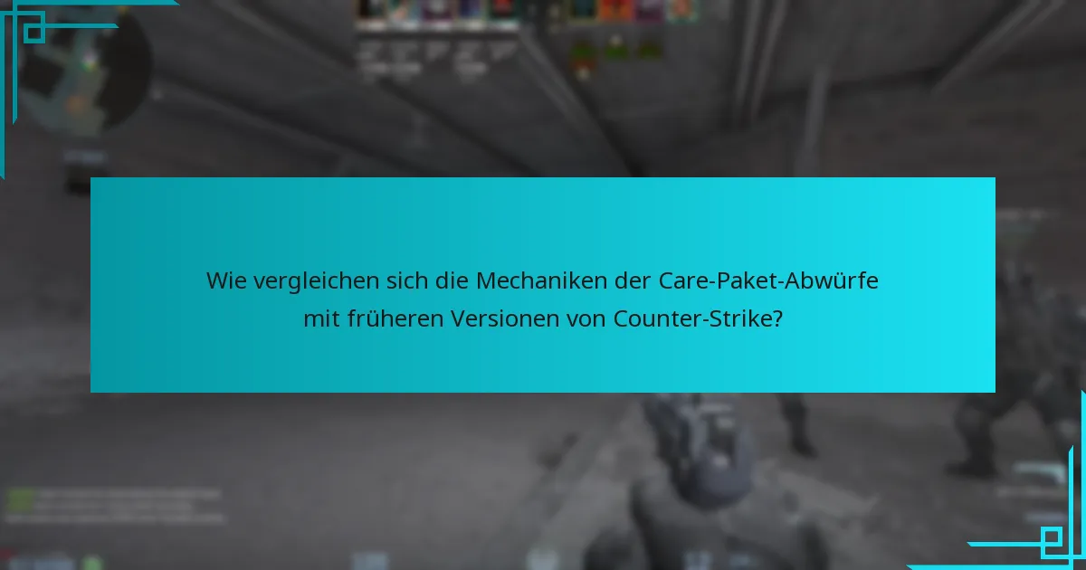 Wie vergleichen sich die Mechaniken der Care-Paket-Abwürfe mit früheren Versionen von Counter-Strike?