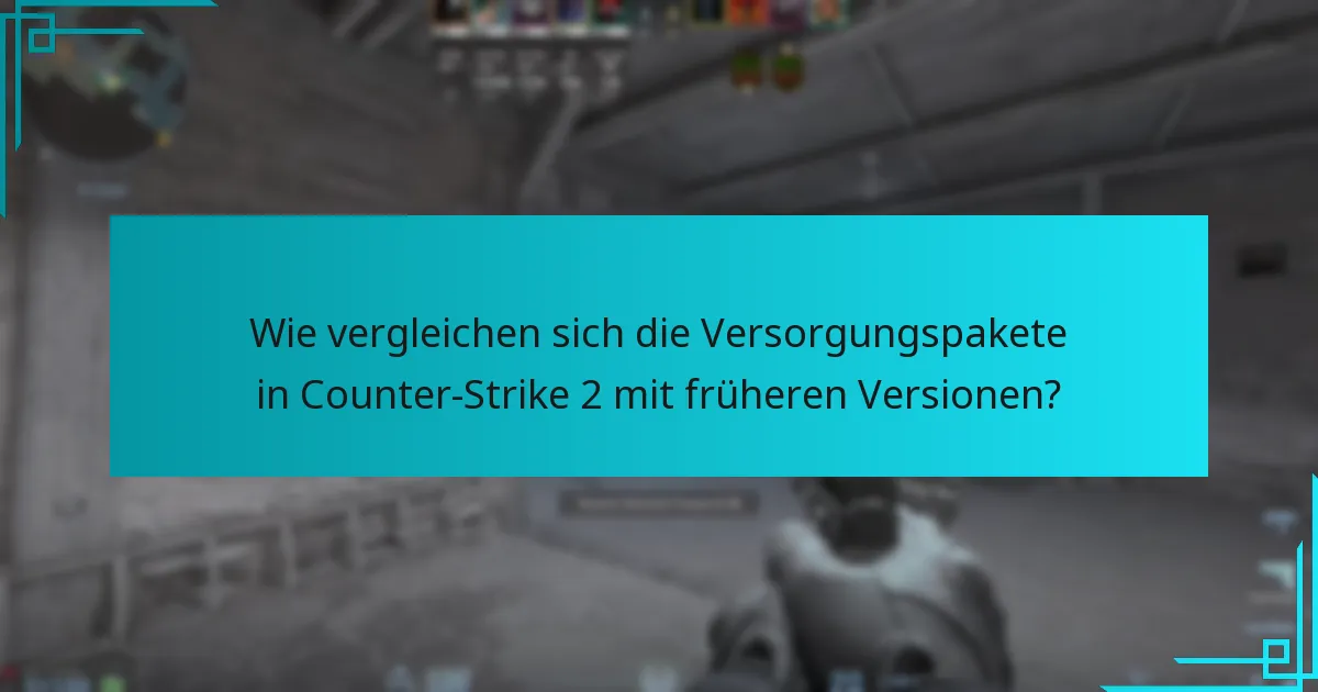 Wie vergleichen sich die Versorgungspakete in Counter-Strike 2 mit früheren Versionen?
