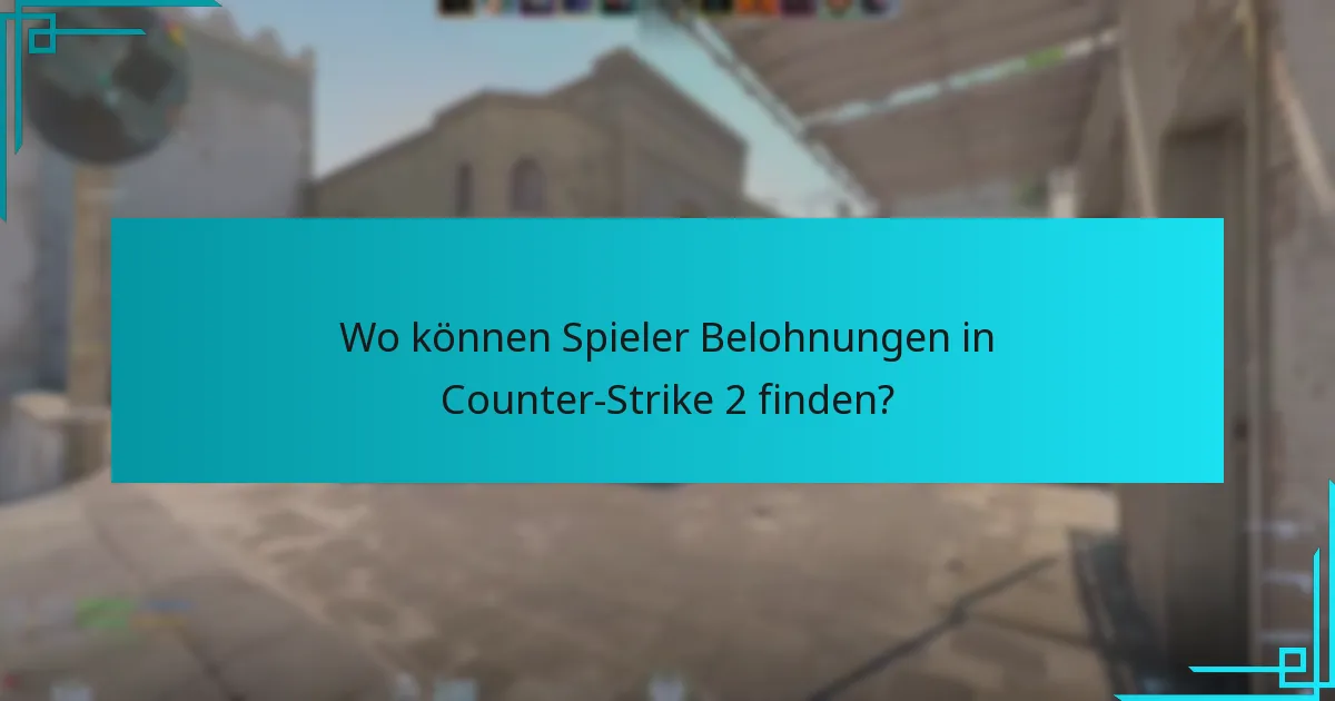 Wo können Spieler Belohnungen in Counter-Strike 2 finden?