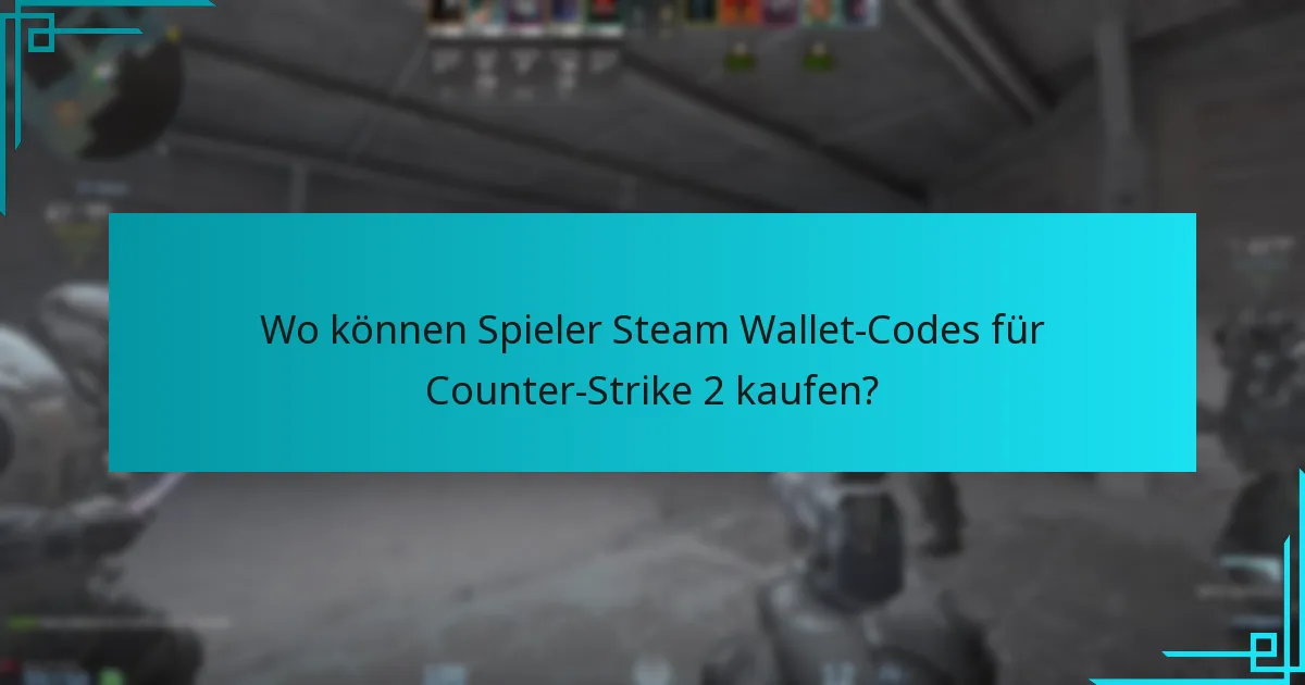 Wo können Spieler Steam Wallet-Codes für Counter-Strike 2 kaufen?